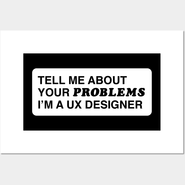 Tell me about your problems. I'm a UX designer Wall Art by annacush